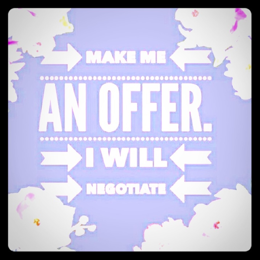 Offers!! Offers offers are welcome!!